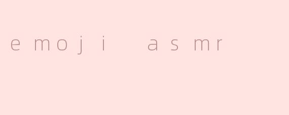 emoji asmr
